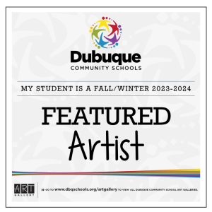 Dubuque Community Schools | My student is a fall-winter 2023-2024 Featured Artist