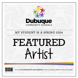 Dubuque Community Schools | My student is a spring 2024 Featured Artist