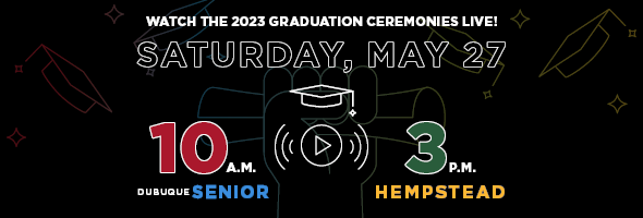 Watch the 2023 Graduation Ceremonies Live: Saturday, May 27. Dubuque Senior, 10 a.m.; Hempstead, 3 p.m.